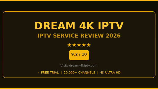Dream 4K IPTV Review 2026 — Free Trial, Pricing & Channels