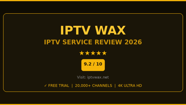 IPTV Wax Review 2026 — Free Trial, Pricing & Channels