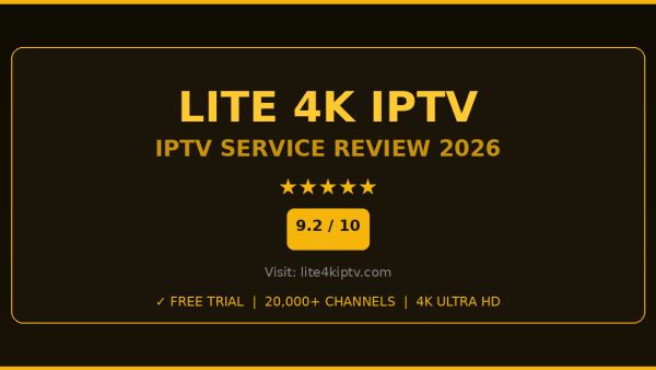 Lite 4K IPTV Review 2026 — Free Trial, Pricing & Channels