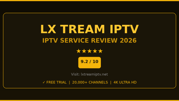 LX Tream IPTV Review 2026 — Free Trial, Pricing & Channels