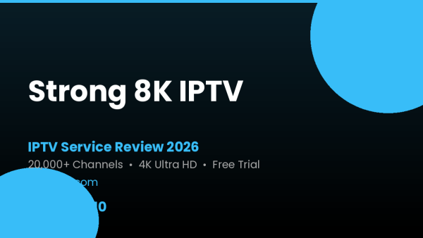 Strong 8K IPTV Review 2026 — Free Trial, Pricing & Channels