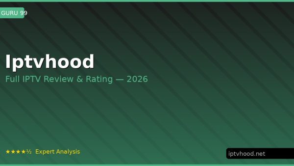 Iptvhood Review 2026 — Channels, Pricing & Honest Rating